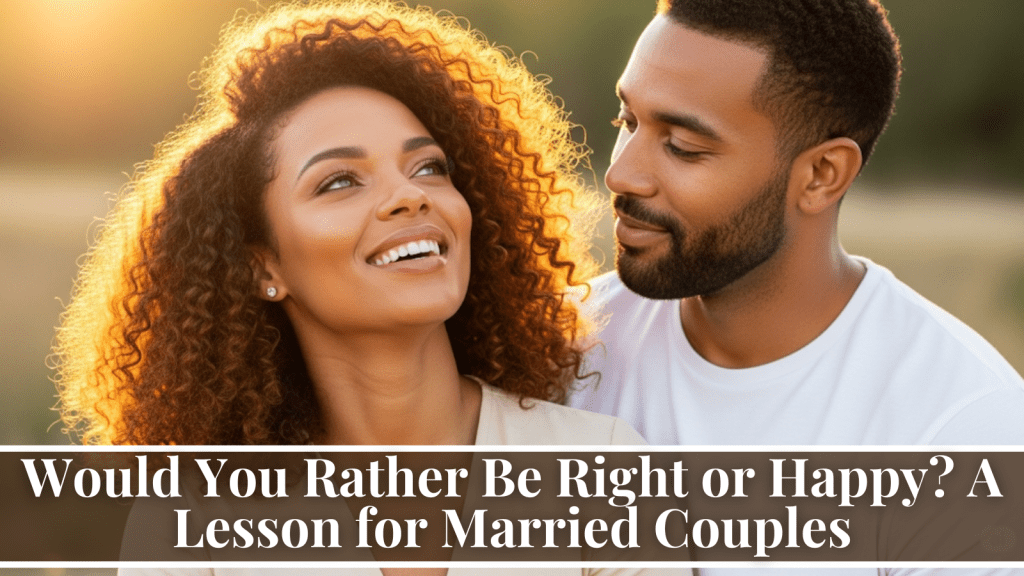 would you rather be right or happy