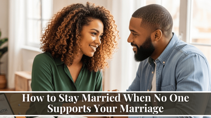How to Stay Married When No One Supports Your Marriage
