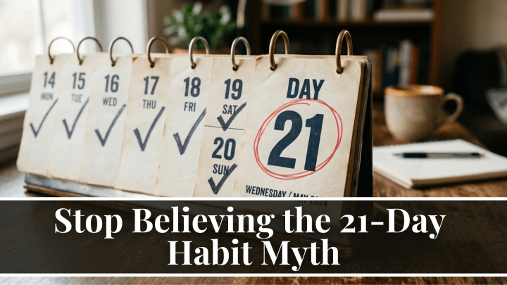 Stop Believing the 21-Day Habit Myth