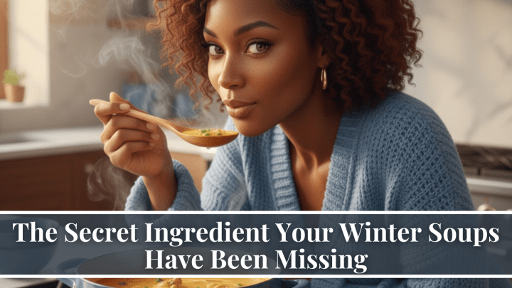 The Secret Ingredient Your Winter Soups Have Been Missing