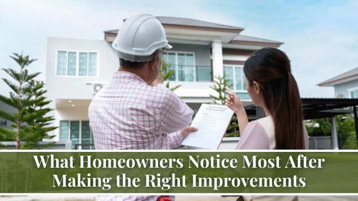 What Homeowners Notice Most After Making the Right Improvements