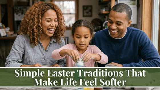 Easter Life Simple Easter Traditions That Make Life Feel Softer - LavandaMichelle