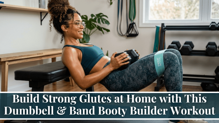 Build Strong Glutes at Home with This Dumbbell & Band Booty Builder Workout