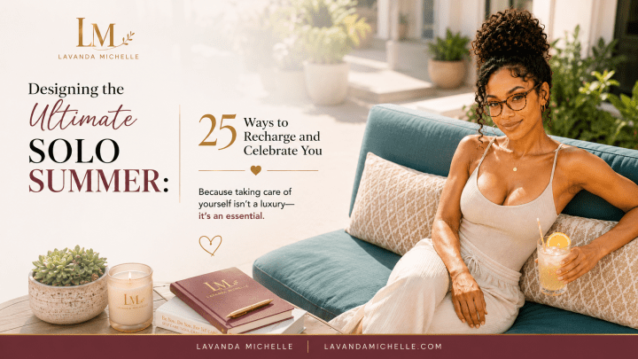 Designing the Ultimate Solo Summer: 25 Ways to Recharge and Celebrate You