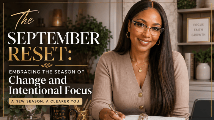 The September Reset: Embracing the Season of Change and Intentional Focus