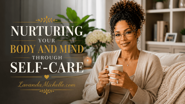Nurturing Your Body and Mind Through Self-Care